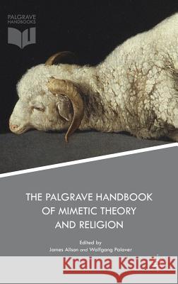 The Palgrave Handbook of Mimetic Theory and Religion James Alison Wolfgang Palaver 9781137552808 Palgrave MacMillan