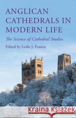 Anglican Cathedrals in Modern Life: The Science of Cathedral Studies Francis, Leslie J. 9781137553010 Palgrave MacMillan