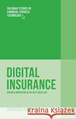 Digital Insurance: Business Innovation in the Post-Crisis Era Nicoletti, Bernardo 9781137553263 Palgrave MacMillan