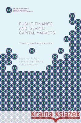 Public Finance and Islamic Capital Markets: Theory and Application Rizvi, Syed Aun R. 9781137553416 Palgrave MacMillan