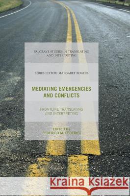 Mediating Emergencies and Conflicts: Frontline Translating and Interpreting Federici, Federico M. 9781137553508 Palgrave MacMillan