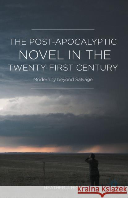 The Post-Apocalyptic Novel in the Twenty-First Century: Modernity Beyond Salvage Hicks, H. 9781137553669 Palgrave MacMillan