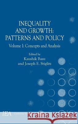 Inequality and Growth: Patterns and Policy, Volume I: Concepts and Analysis Basu, Kaushik 9781137554529