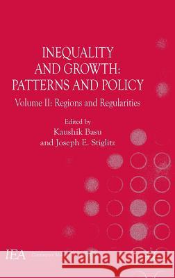 Inequality and Growth: Patterns and Policy, Volume II: Regions and Regularities Basu, Kaushik 9781137554574