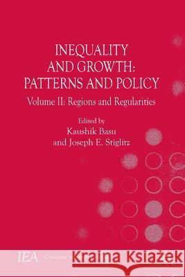 Inequality and Growth: Patterns and Policy, Volume II: Regions and Regularities Basu, Kaushik 9781137554581 Palgrave MacMillan