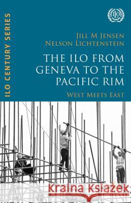 The ILO from Geneva to the Pacific Rim: West Meets East Lichtenstein, Nelson 9781137554734 Palgrave MacMillan