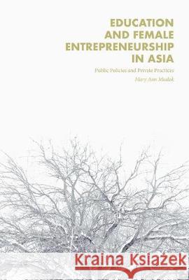 Education and Female Entrepreneurship in Asia: Public Policies and Private Practices Maslak, Mary Ann 9781137554826 Palgrave MacMillan