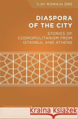 Diaspora of the City: Stories of Cosmopolitanism from Istanbul and Athens I. Ors 9781137554857 Palgrave MacMillan