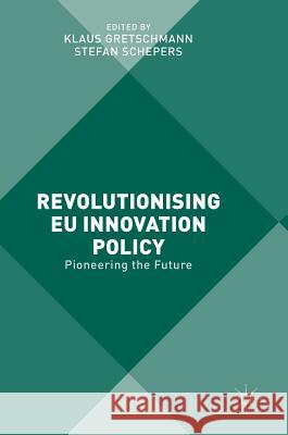 Revolutionising Eu Innovation Policy: Pioneering the Future Gretschmann, Klaus 9781137555533 Palgrave Macmillan