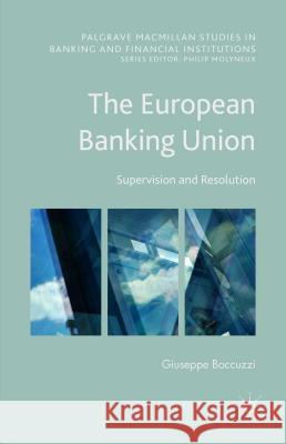 The European Banking Union: Supervision and Resolution Boccuzzi, Giuseppe 9781137555649 Palgrave MacMillan