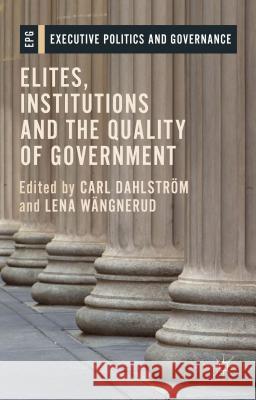 Elites, Institutions and the Quality of Government Carl Dahlstrom Lena Wangnerud 9781137556271 Palgrave MacMillan