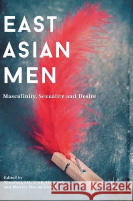 East Asian Men: Masculinity, Sexuality and Desire Lin, Xiaodong 9781137556332