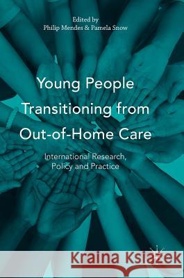 Young People Transitioning from Out-Of-Home Care: International Research, Policy and Practice Mendes, Philip 9781137556387