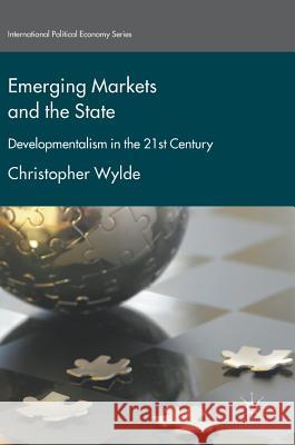Emerging Markets and the State: Developmentalism in the 21st Century Wylde, Christopher 9781137556547 Palgrave MacMillan