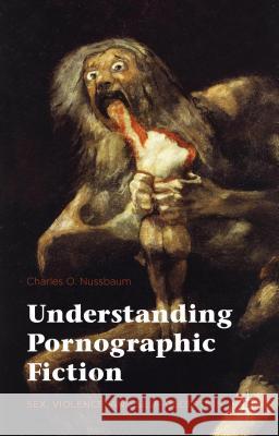 Understanding Pornographic Fiction: Sex, Violence, and Self-Deception Nussbaum, Charles 9781137556752 Palgrave MacMillan