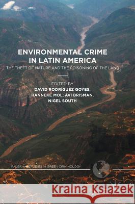 Environmental Crime in Latin America: The Theft of Nature and the Poisoning of the Land Rodríguez Goyes, David 9781137557049 Palgrave MacMillan