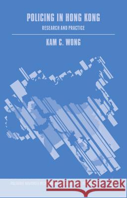 Policing in Hong Kong: Research and Practice Wong, Kam C. 9781137557070 Palgrave MacMillan