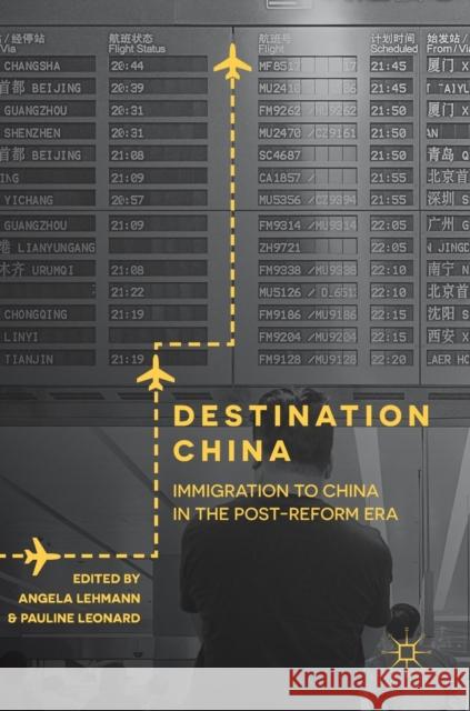 Destination China: Immigration to China in the Post-Reform Era Lehmann, Angela 9781137557100 Palgrave MacMillan