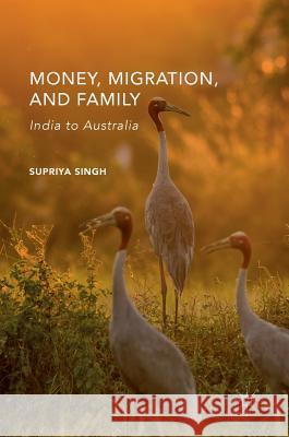 Money, Migration, and Family: India to Australia Singh, Supriya 9781137557162 Palgrave MacMillan