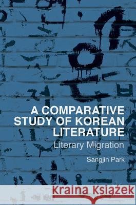 A Comparative Study of Korean Literature: Literary Migration Park, Sangjin 9781137557179