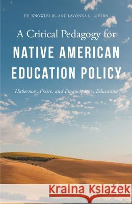 A Critical Pedagogy for Native American Education Policy: Habermas, Freire, and Emancipatory Education Lovern, Lavonna L. 9781137557445 Palgrave MacMillan