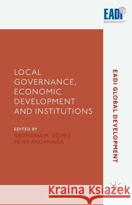 Local Governance, Economic Development and Institutions Georgina M. Gomez Peter Knorringa 9781137557582 Palgrave MacMillan