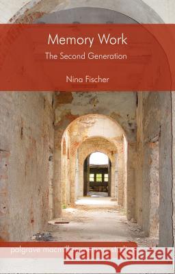 Memory Work: The Second Generation Fischer, Nina 9781137557612 Palgrave MacMillan