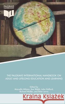 The Palgrave International Handbook on Adult and Lifelong Education and Learning Marcella Milana Sue Webb John Holford 9781137557827 Palgrave MacMillan