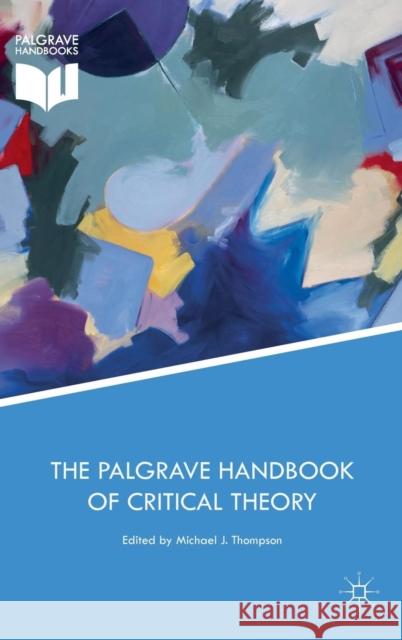 The Palgrave Handbook of Critical Theory Michael J. Thompson 9781137558008 Palgrave MacMillan