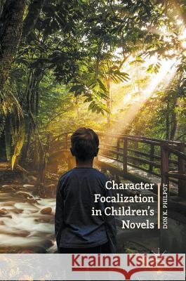 Character Focalization in Children's Novels Don K. Philpot 9781137558091 Palgrave MacMillan