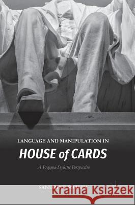 Language and Manipulation in House of Cards: A Pragma-Stylistic Perspective Sorlin, Sandrine 9781137558473 Palgrave MacMillan
