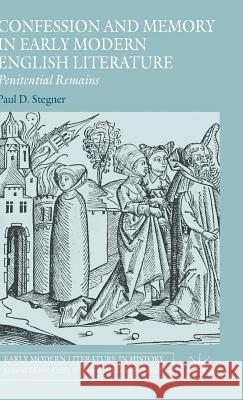 Confession and Memory in Early Modern English Literature: Penitential Remains Stegner, Paul D. 9781137558633 Palgrave MacMillan