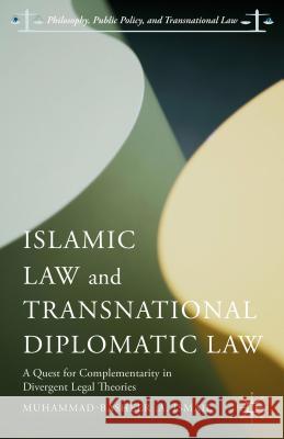Islamic Law and Transnational Diplomatic Law: A Quest for Complementarity in Divergent Legal Theories Ismail, Muhammad-Basheer A. 9781137558763