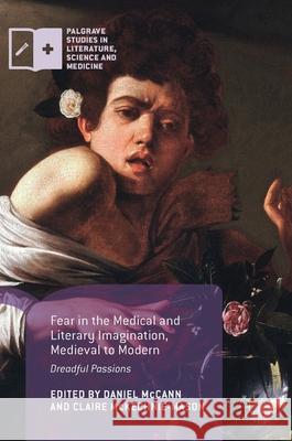 Fear in the Medical and Literary Imagination, Medieval to Modern: Dreadful Passions McCann, Daniel 9781137559470 Palgrave MacMillan