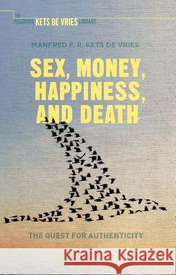 Sex, Money, Happiness, and Death: The Quest for Authenticity Manfred F R Kets de Vries 9781137559555