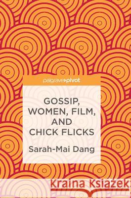 Gossip, Women, Film, and Chick Flicks Dang, Sarah-Mai 9781137560179 Palgrave MacMillan