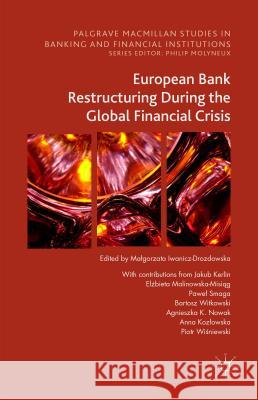 European Bank Restructuring During the Global Financial Crisis Iwanicz-Drozdowska, Malgorzata 9781137560230 Palgrave MacMillan