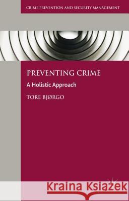 Preventing Crime: A Holistic Approach Bjørgo, Tore 9781137560476 Palgrave MacMillan