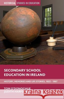 Secondary School Education in Ireland: History, Memories and Life Stories, 1922 - 1967 O'Donoghue, Tom 9781137560797 Palgrave MacMillan