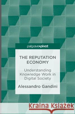 The Reputation Economy: Understanding Knowledge Work in Digital Society Gandini, Alessandro 9781137561053 Palgrave MacMillan