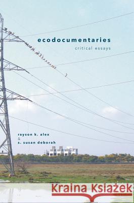 Ecodocumentaries: Critical Essays Alex, Rayson K. 9781137562234 Palgrave MacMillan