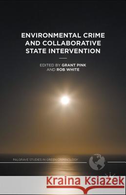 Environmental Crime and Collaborative State Intervention Grant Pink Rob White 9781137562562 Palgrave MacMillan