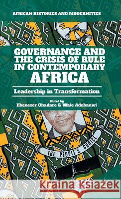 Governance and the Crisis of Rule in Contemporary Africa: Leadership in Transformation Obadare, Ebenezer 9781137563576