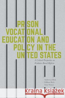 Prison Vocational Education and Policy in the United States: A Critical Perspective on Evidence-Based Reform Dick, Andrew J. 9781137564689 Palgrave MacMillan