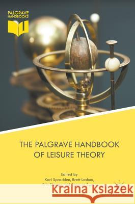 The Palgrave Handbook of Leisure Theory Karl Spracklen Brett Lashua Erin Sharpe 9781137564788