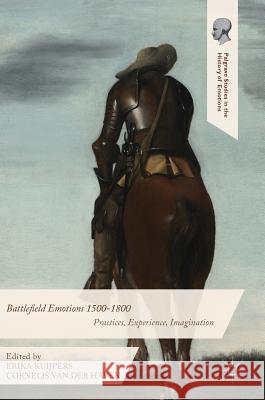 Battlefield Emotions 1500-1800: Practices, Experience, Imagination Kuijpers, Erika 9781137564894 Palgrave MacMillan