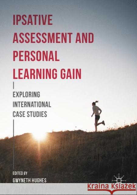 Ipsative Assessment and Personal Learning Gain: Exploring International Case Studies Hughes, Gwyneth 9781137565013 Palgrave MacMillan