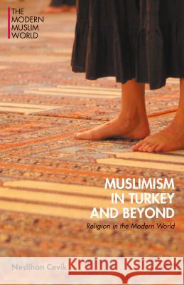 Muslimism in Turkey and Beyond: Religion in the Modern World Cevik, Neslihan 9781137565273 Palgrave MacMillan