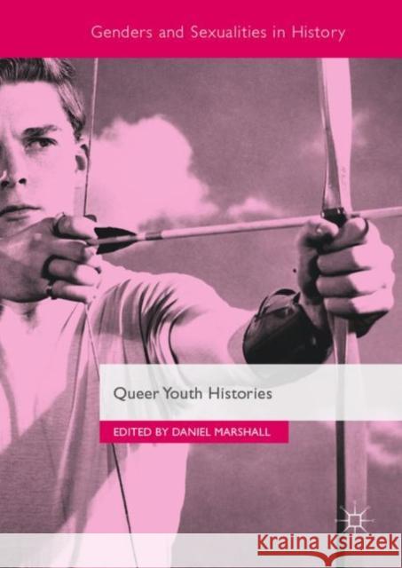 Queer Youth Histories Daniel Marshall 9781137565495 Palgrave MacMillan