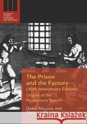 The Prison and the Factory (40th Anniversary Edition): Origins of the Penitentiary System Melossi, Dario 9781137565891 Palgrave MacMillan